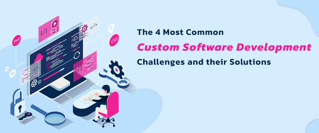 The 4 most common custom software development challenges and their solutions