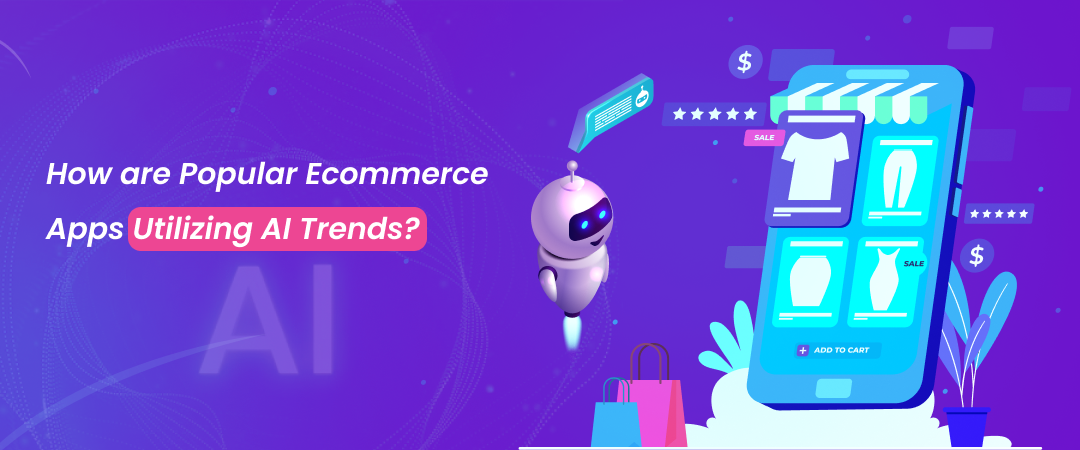 Ecommerce Apps Utilizing AI Trends