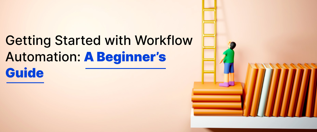 Getting Started with Workflow Automation: A Beginner’s Guide