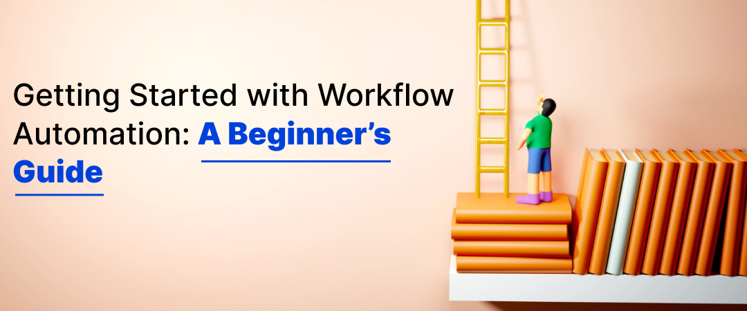 Getting Started with Workflow Automation: A Beginner’s Guide 